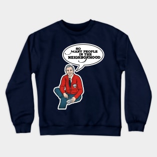 So Many People In The Neighborhood Crewneck Sweatshirt